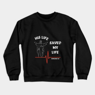 His life saved my life- Romans 5:8 Crewneck Sweatshirt